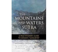 The Mountains and Waters Sutra: A Practitioner's Guide to Dogen's Sansuikyo