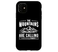 The Mountains Are Calling and We Must Go PARTY funny nature Case for iPhone 11