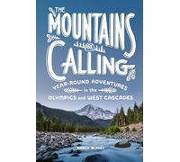 The Mountains Are Calling: Year-Round Adventures in the Olympics and West Cascades
