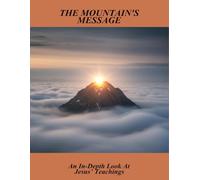 The Mountain'S Message: An In-Depth Look At Jesus’ Teachings