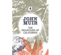 The Mountains of California: An enthusiastic nature diary from the founder of national parks: 4 (John Muir: The Eight Wilderness-Discovery Books)
