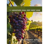 The Mountains Shall Drip Sweet Wine: A Biblical Theology of Alcohol (Biblical Theology for Life)