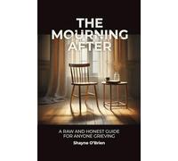 The Mourning After: A Raw and Honest Guide for Anyone Grieving