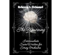 The Mourning: Intermediate Score Written for String Orchestra