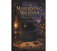 The Mourning Milliner: A Thornwick Hat Shop Mystery - Book Six