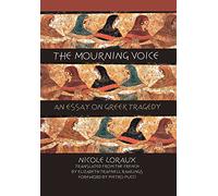 The Mourning Voice: An Essay on Greek Tragedy: 58 (Cornell Studies in Classical Philology)