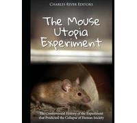 The Mouse Utopia Experiment: The Controversial History of the Experiment that Predicted the Collapse of Human Society