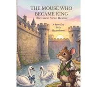 THE MOUSE WHO BECAME KING: The Great Swan Rescue