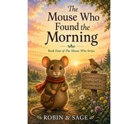 The Mouse Who Found the Morning: The Mouse Who Series