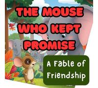 The Mouse Who Kept Promise: A Fable of Friendship
