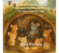 The Mousie’s Saturday Night A tale inspired by Robert Burns poem The Cotter’s Saturday Night (Robert Burns for children)