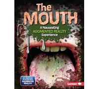 The Mouth (a Nauseating Augmented Reality Experience) (The Gross Human Body in Action: Augmented Reality)