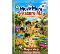 The Move More Treasure Map: A Healthy Habits Adventure About Active Play, Strength, Posture and Joyful Movement (The Healthy Habits India Kids Series)