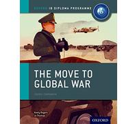Oxford IB Diploma Programme: The Move to Global War Course Companion: (Oxford IB Diploma Programme)