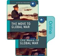 The Move to Global War: IB History Print and Online Pack: Oxford IB Diploma Programme