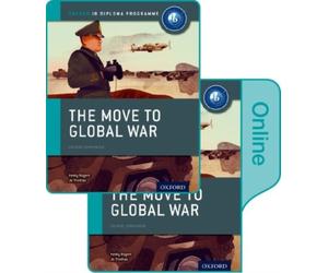 The Move to Global War: IB History Print and Online Pack: Oxford IB Diploma Programme