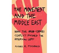 The Movement and the Middle East: How the Arab-Israeli Conflict Divided the American Left