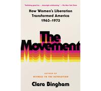 The Movement : How Women's Liberation Transformed America 1963-1973