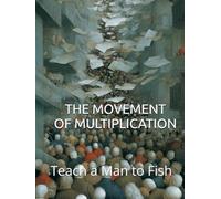 THE MOVEMENT OF MULTIPLICATION: Teach a Man to Fish (Teach a Man to Fish: The Global Sovereignty Trilogy)