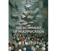 THE MOVEMENT OF MULTIPLICATION: Teach a Man to Fish (Teach a Man to Fish: The Global Sovereignty Trilogy)