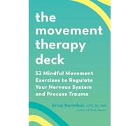 The Movement Therapy Deck: 52 Mindful Movement Exercises to Regulate Your Nervous System and Process Trauma