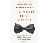 The Moves that Matter : A Chess Grandmaster on the Game of Life
