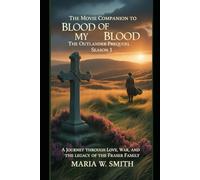 The Movie companion to blood of my blood: the outlander prequel season 1: A Journey Through Love, War, and The Legacy Of The Fraser Family (Blood of ... The Outlander Prequel - Drama Series Review)