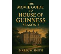 The Movie Guide To House of Guinness Season 2: Yearning for Legacy (“Echoes of Power: The House of Guinness Drama Series Reviews”)