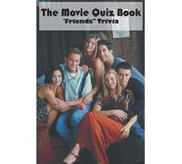 The Movie Quiz Book _friends Trivia: Friends Quiz Book
