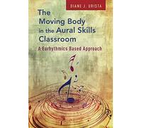 The Moving Body in the Aural Skills Classroom: A Euryth - Paperback NEW Diane J.