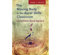The Moving Body in the Aural Skills Classroom by Diane J. Urista