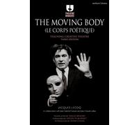 The Moving Body (Le Corps Poetique) : Teaching Creative Theatre