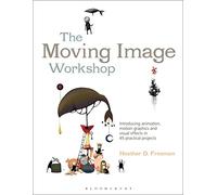 The Moving Image Workshop: Introducing animation, motion graphics and visual effects in 45 practical projects: 52 (Required Reading Range)
