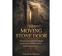 THE MOVING STONE DOOR: A Discovery and Scientific Investigation into an Ancient Mechanical Marvel and Its Enduring Secrets