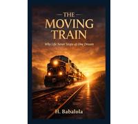 The Moving Train: Why Life Never Stops at One Dream