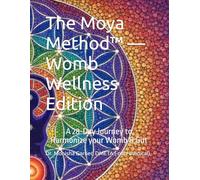The Moya Method™ - Womb Wellness Edition: A 28-Day Journey to Harmonize your Womb & Gut