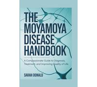 THE MOYAMOYA DISEASE HANDBOOK: A Compassionate Guide to Diagnosis, Treatment, and Improving Quality of Life
