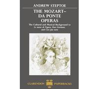 The Mozart-Da Ponte Operas: The Cultural and Musical Background to Le Nozze di Figaro, Don Giovanni, and Così fan tutte (Clarendon Paperbacks)
