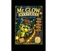 The Mr. Glow Mysteries: Little Light, Little Clues, Even Bigger Adventures (The Magic is still here Series)