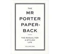 The Mr Porter Paperback: The Manual for a Stylish Life - Volume One