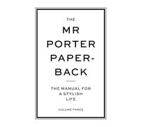 The Mr Porter Paperback: The Manual for a Stylish Life - Volume Three: 3