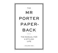 The Mr Porter Paperback: The Manual for a Stylish Life - Volume Two: 2