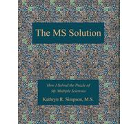 The MS Solution: How I Solved the Puzzle of My Multiple Sclerosis