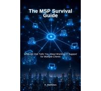The MSP Survival Guide: What No One Tells You About Working IT Support for Multiple Clients