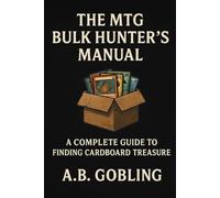 The MTG Bulk Hunter’s Manual: A Practical, Funny, Deep-Dive Guide to Finding Value in Magic’s Forgotten Cardboard (The Magic (MTG) Theory Compendium (Commander and More!))