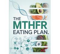 THE MTHFR EATING PLAN: Nutrient-Rich Recipes and Diet Strategies for MTHFR Gene Mutation Support