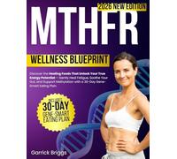 The MTHFR Wellness Blueprint: Discover the Healing Foods That Unlock Your True Energy Potential - Gently Heal Fatigue, Soothe Your Gut, and Support Methylation with a 30-Day Gene-Smart Eating Plan
