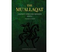 The Mu'allaqat: Ancient Odes for Modern Souls (A Bilingual Arabic-English Edition of Pre-Islamic Poetry)