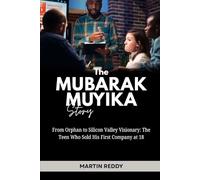 The Mubarak Muyika Story: From Orphan to Silicon Valley Visionary: The Teen Who Sold His First Company at 18 (Future Giants: Tech and Business Leaders)