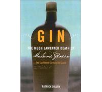 The Much-Lamented Death of Madam Geneva: The Eighteenth-century Gin Craze
